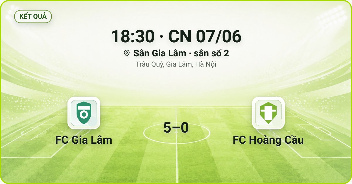 KẾT QUẢ. 18:30 · CN 07/06. Sân Gia Lâm · sân số 2 · Trâu Quỳ, Gia Lâm, Hà Nội. FC Gia Lâm 5–0 FC Hoàng Cầu. Quân số 0/7 và 0/7.