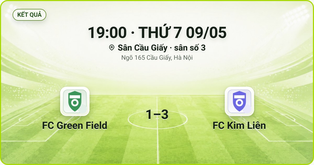 KẾT QUẢ. 19:00 · THỨ 7 09/05. Sân Cầu Giấy · sân số 3 · Ngõ 165 Cầu Giấy, Hà Nội. FC Green Field 1–3 FC Kim Liên. Quân số 0/7 và 0/7.