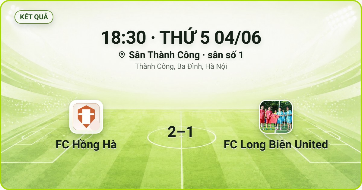 KẾT QUẢ. 18:30 · THỨ 5 04/06. Sân Thành Công · sân số 1 · Thành Công, Ba Đình, Hà Nội. FC Hồng Hà 2–1 FC Long Biên United. Quân số 0/7 và 0/7.