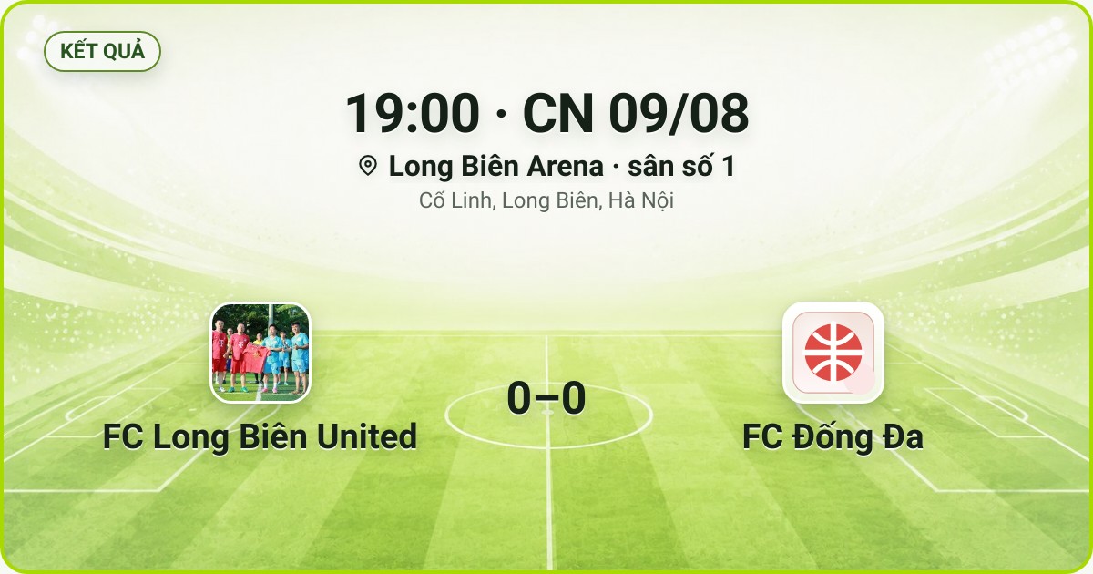 KẾT QUẢ. 19:00 · CN 09/08. Long Biên Arena · sân số 1 · Cổ Linh, Long Biên, Hà Nội. FC Long Biên United 0–0 FC Đống Đa. Quân số 0/7 và 0/7.