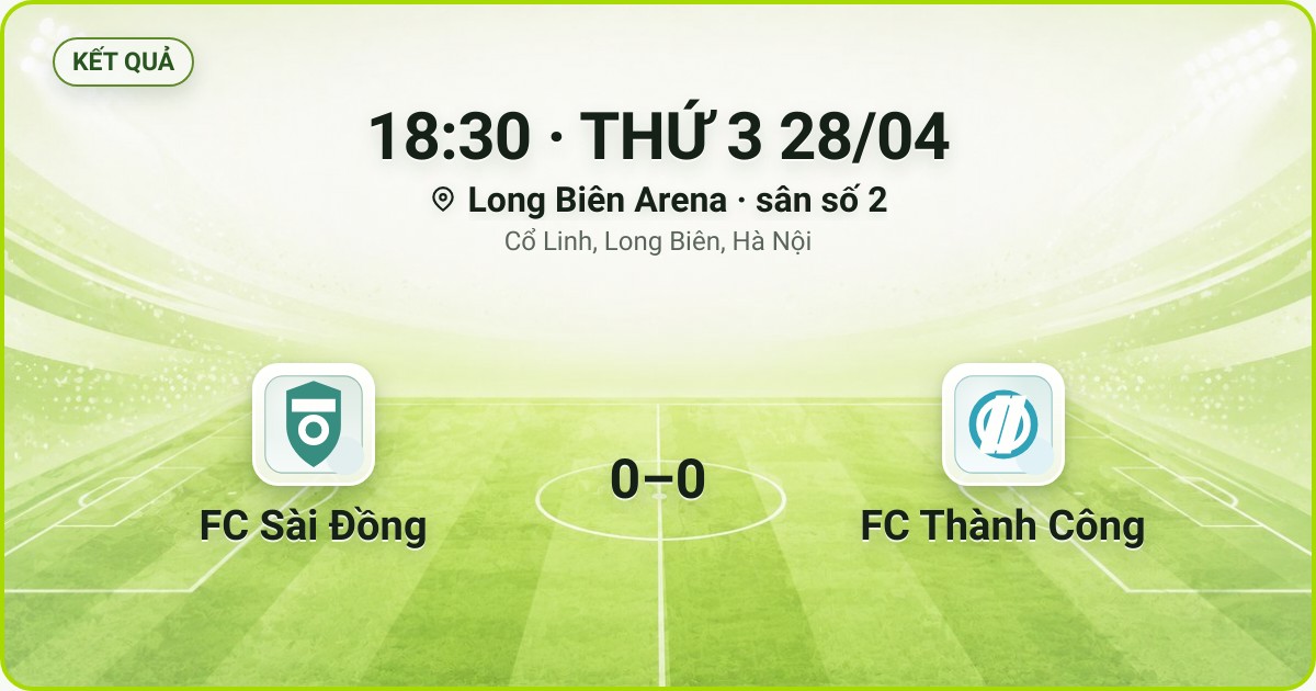 KẾT QUẢ. 18:30 · THỨ 3 28/04. Long Biên Arena · sân số 2 · Cổ Linh, Long Biên, Hà Nội. FC Sài Đồng 0–0 FC Thành Công. Quân số 0/7 và 0/7.