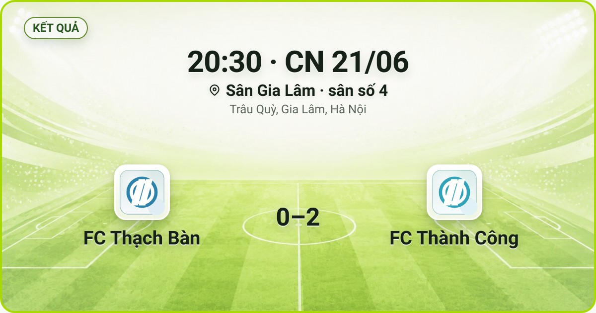 KẾT QUẢ. 20:30 · CN 21/06. Sân Gia Lâm · sân số 4 · Trâu Quỳ, Gia Lâm, Hà Nội. FC Thạch Bàn 0–2 FC Thành Công. Quân số 0/7 và 0/7.