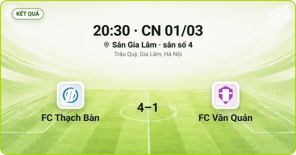 KẾT QUẢ. 20:30 · CN 01/03. Sân Gia Lâm · sân số 4 · Trâu Quỳ, Gia Lâm, Hà Nội. FC Thạch Bàn 4–1 FC Văn Quán. Quân số 0/7 và 0/7.